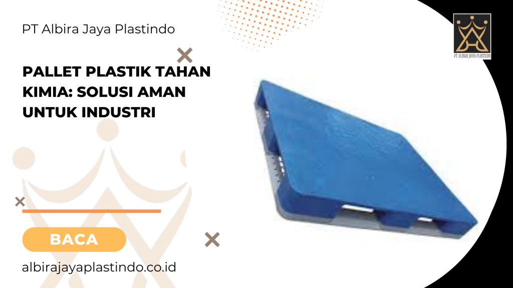 Pallet plastik tahan kimia_ solusi aman untuk industri