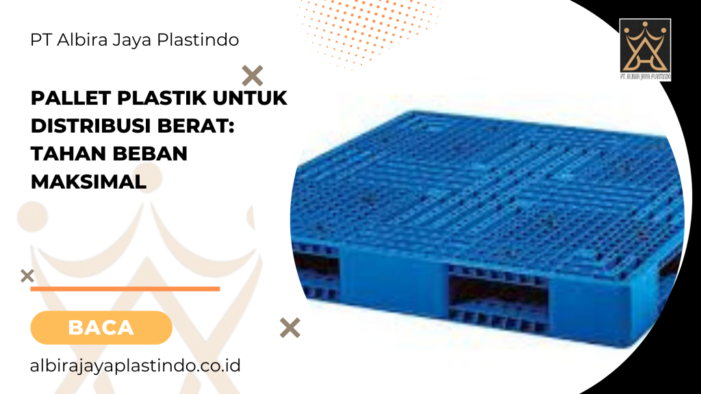 Pallet Plastik Untuk Distribusi Berat: Tahan Beban Maksimal
