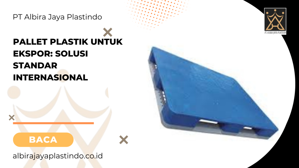 Pallet Plastik Untuk Ekspor: Solusi Standar Internasional