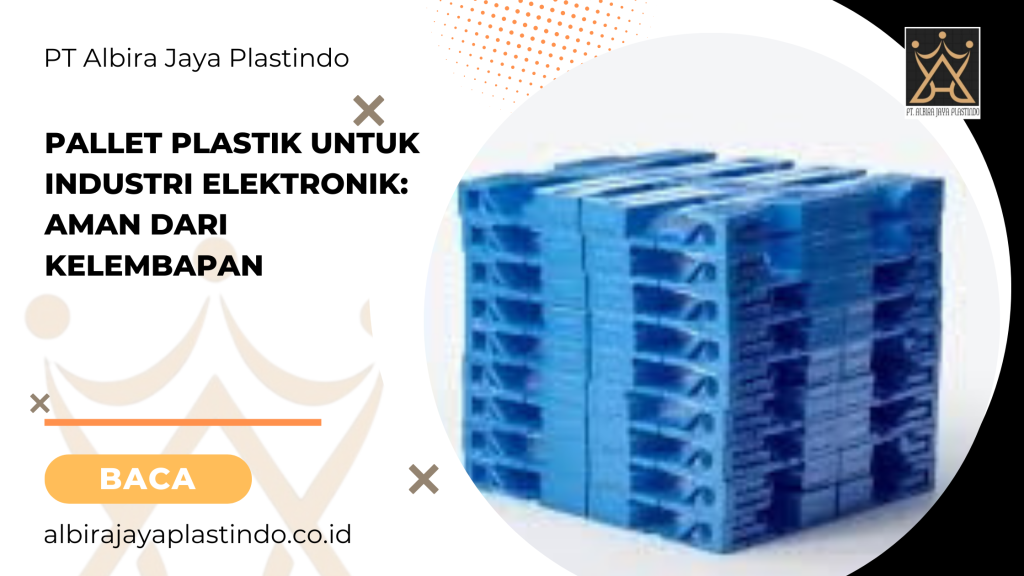 Pallet Plastik Untuk Industri Elektronik: Aman Dari Kelembapan