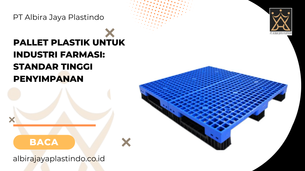 Pallet Plastik Untuk Industri Farmasi: Standar Tinggi Penyimpanan