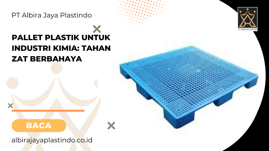 Pallet Plastik Untuk Industri Kimia: Tahan Zat Berbahaya