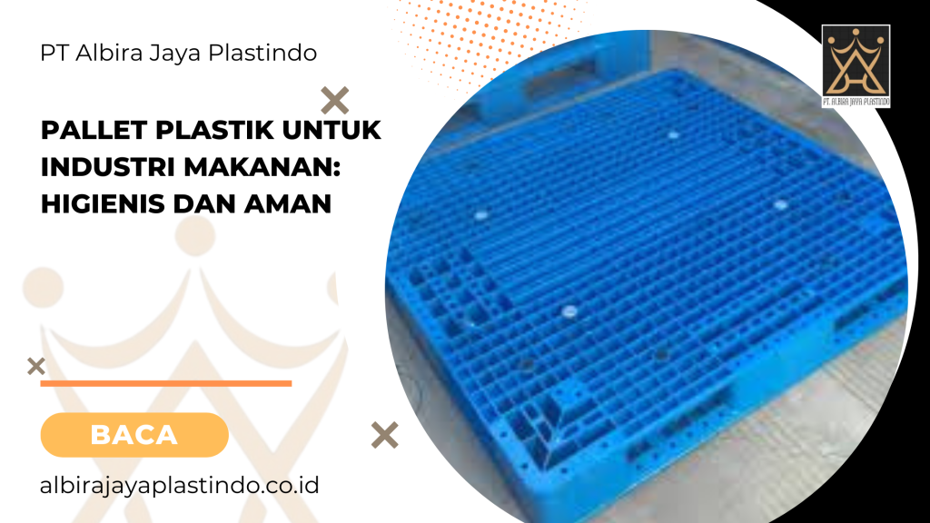 Pallet Plastik Untuk Industri Makanan: Higienis Dan Aman