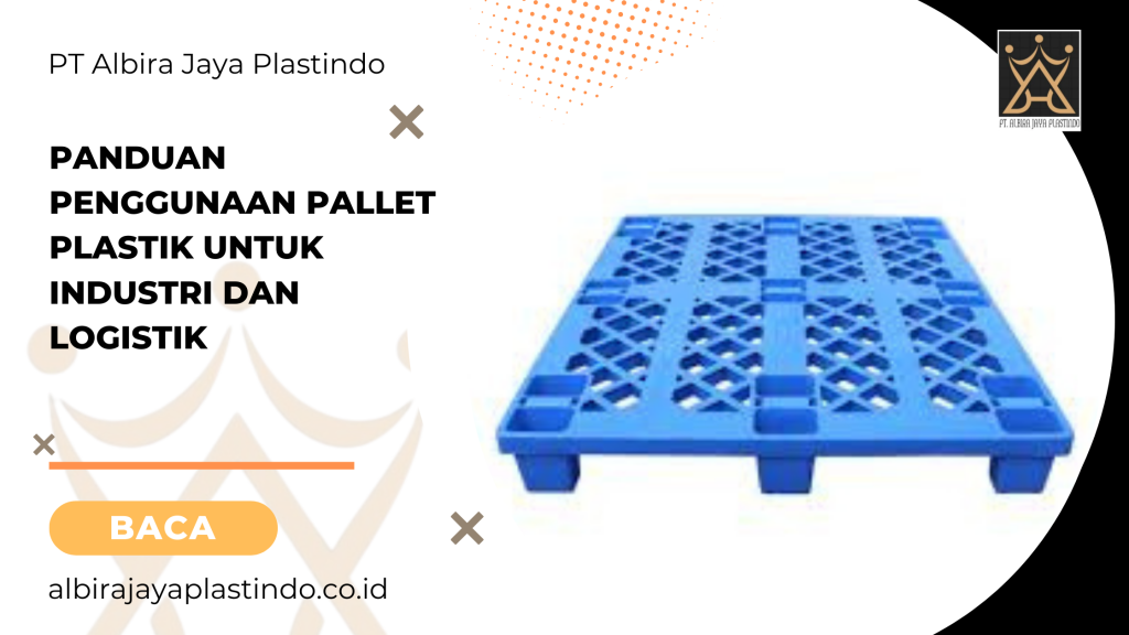 Panduan Penggunaan Pallet Plastik Untuk Industri Dan Logistik