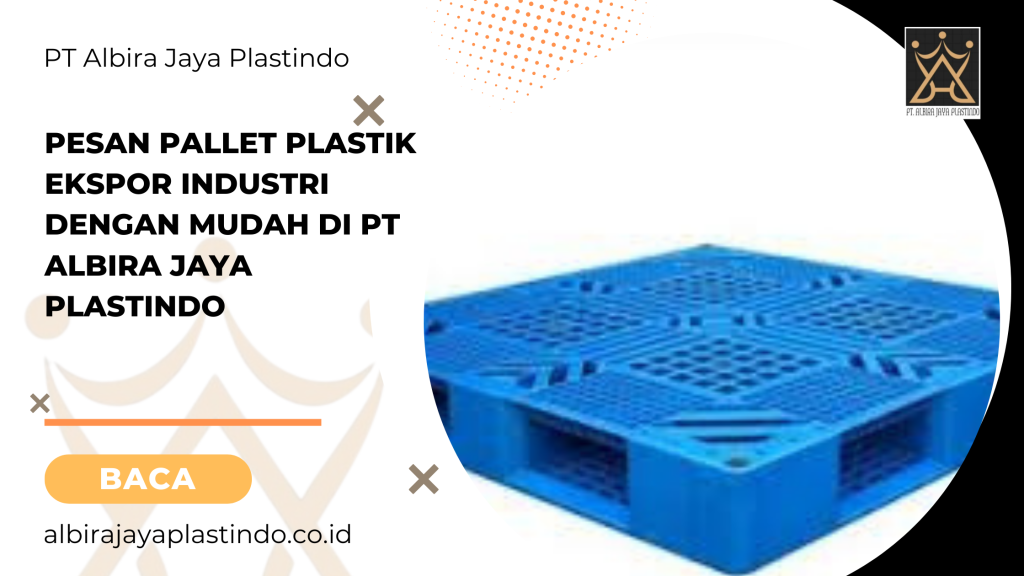 Pesan Pallet Plastik Ekspor Industri Dengan Mudah Di Pt Albira Jaya Plastindo