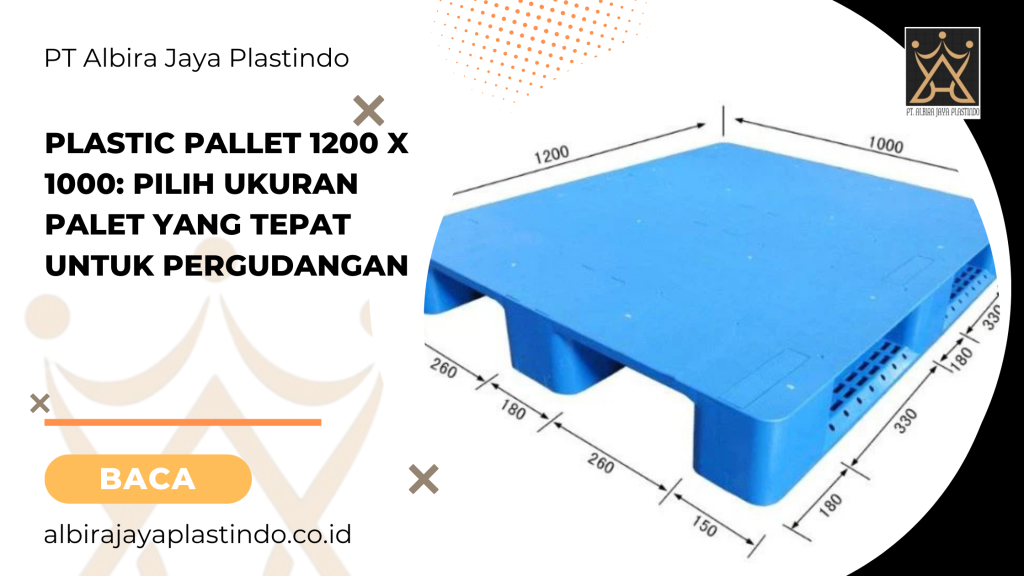 Plastic Pallet 1200 x 1000: Pilih Ukuran Palet yang Tepat untuk Pergudangan