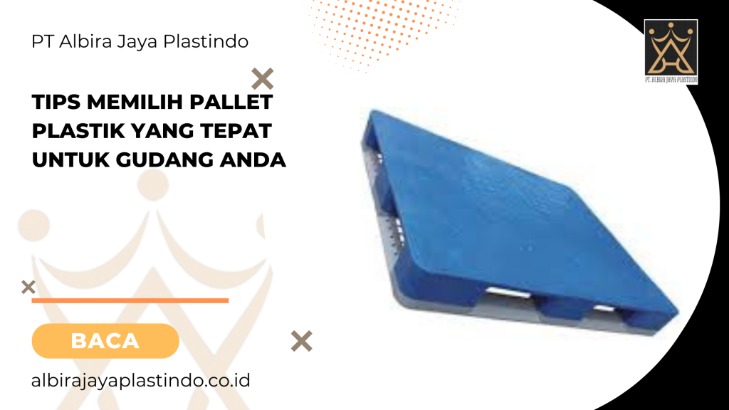 Tips Memilih Pallet Plastik Yang Tepat Untuk Gudang Anda