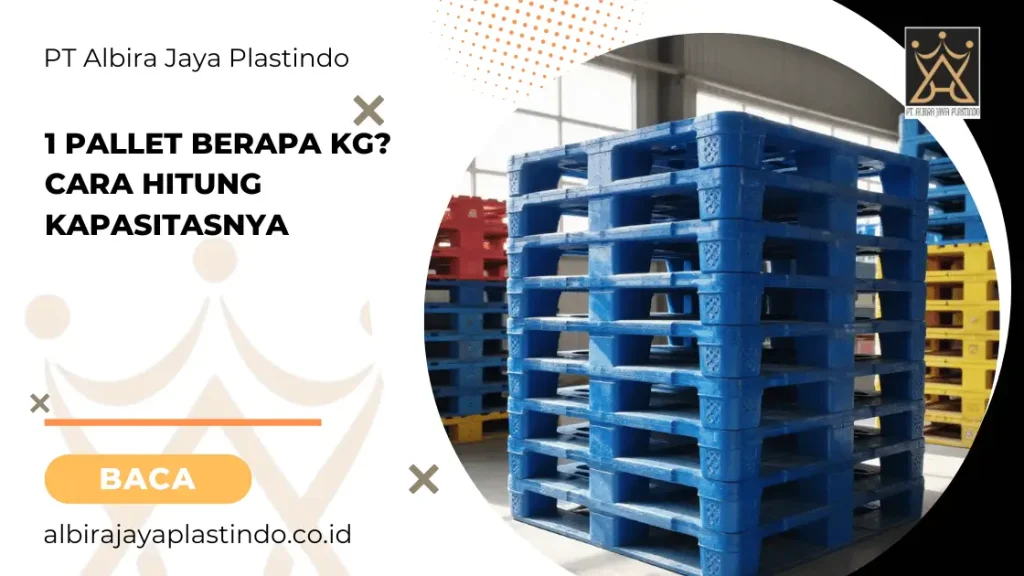 1 Pallet Berapa Kg? Cara Hitung Kapasitasnya