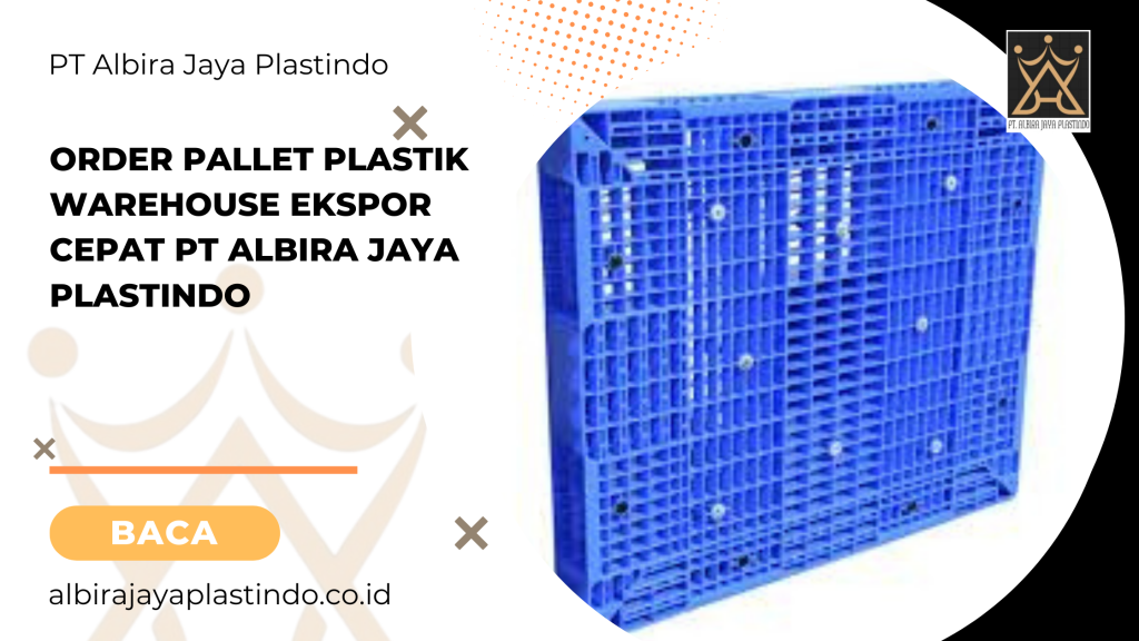 Order Pallet Plastik Warehouse Ekspor Cepat Pt Albira Jaya Plastindo