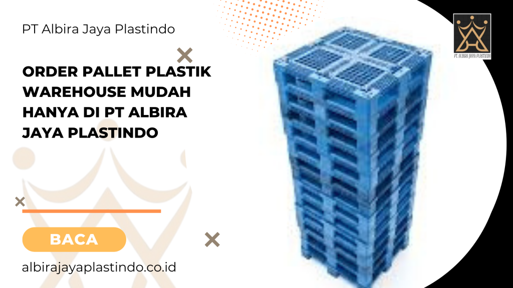 Order Pallet Plastik Warehouse Mudah Hanya Di Pt Albira Jaya Plastindo