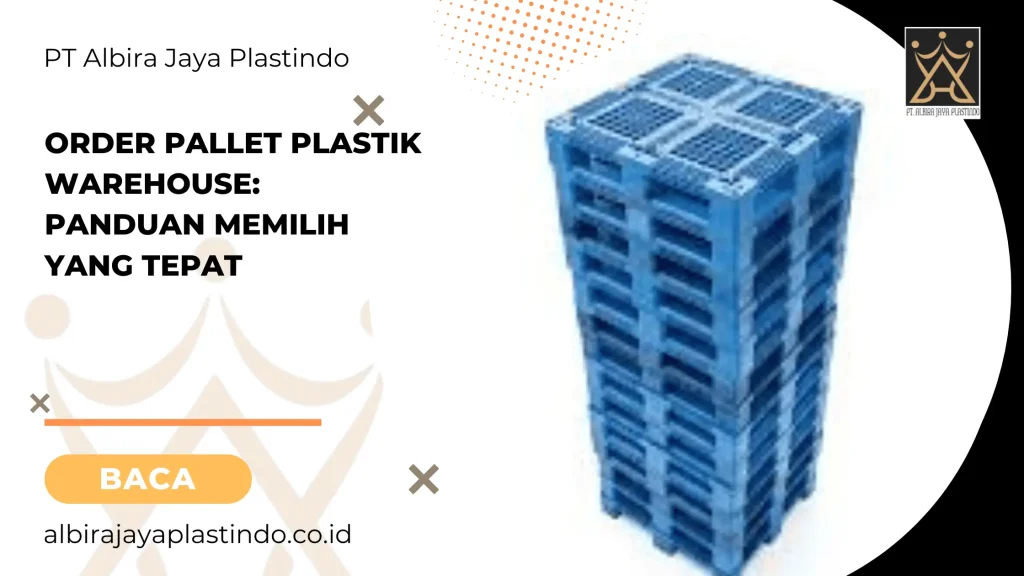 Order Pallet Plastik Warehouse Panduan Memilih yang Tepat