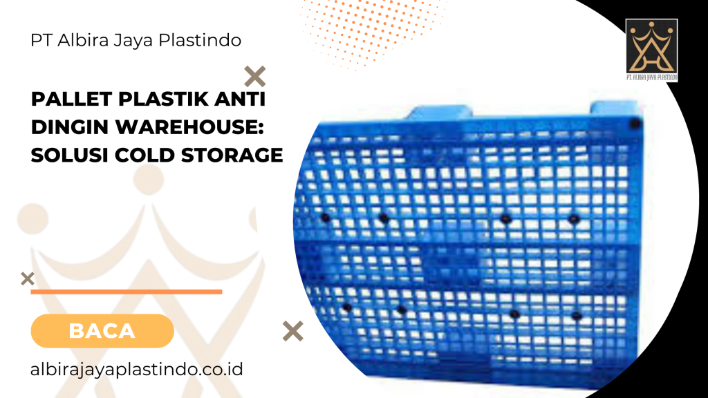Pallet Plastik Anti Dingin Warehouse: Solusi Cold Storage