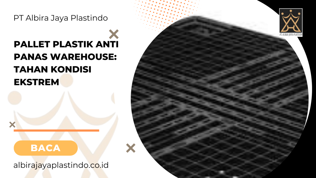 Pallet Plastik Anti Panas Warehouse_ Tahan Kondisi Ekstrem