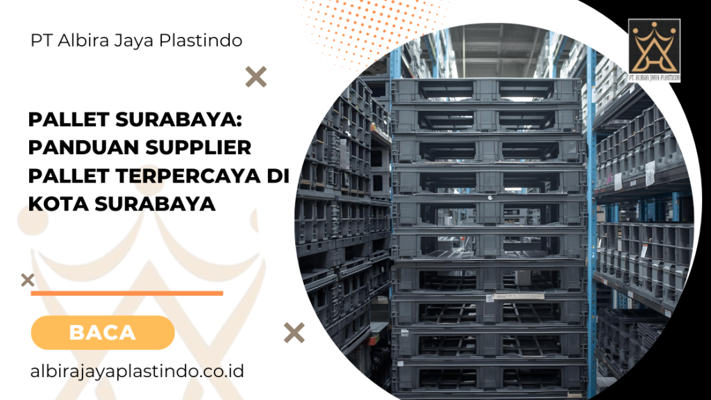 Pallet Surabaya: Panduan Supplier Pallet Terpercaya di Kota Surabaya