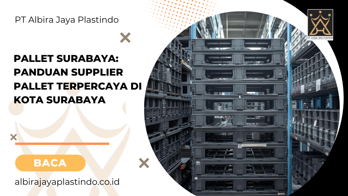 Pallet Surabaya: Panduan Supplier Pallet Terpercaya di Kota Surabaya