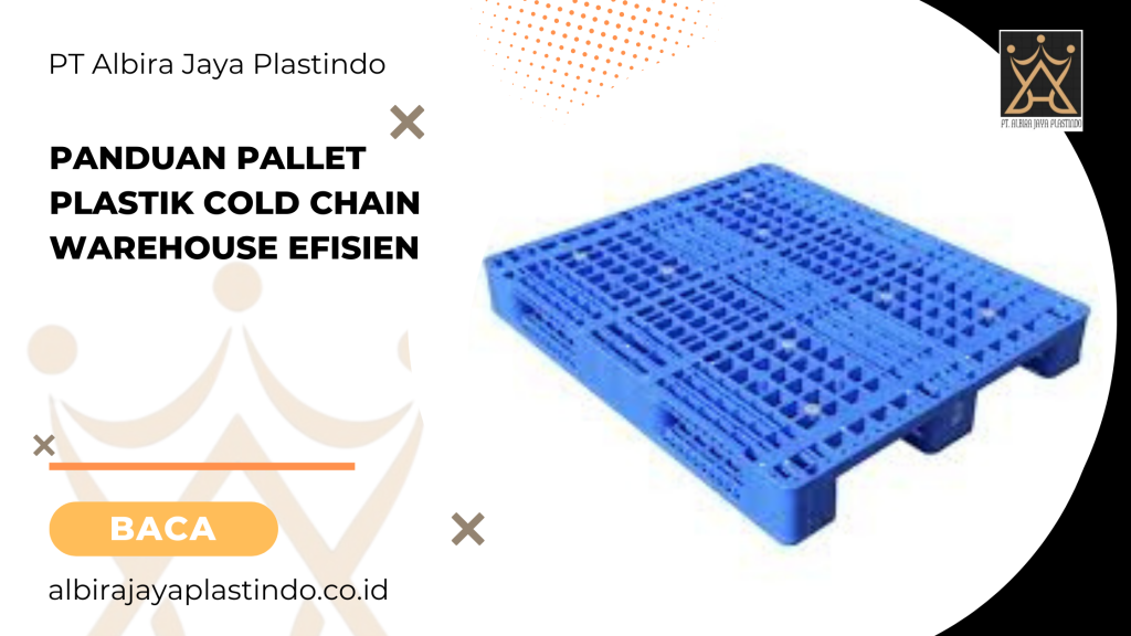 Panduan Pallet Plastik Cold Chain Warehouse Efisien