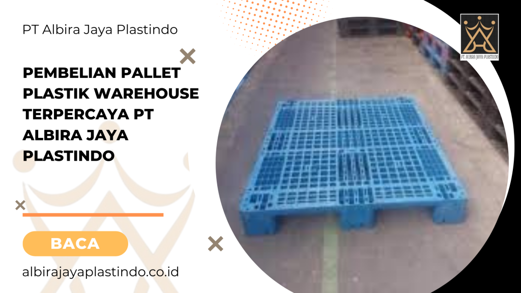 Pembelian Pallet Plastik Warehouse Terpercaya Pt Albira Jaya Plastindo