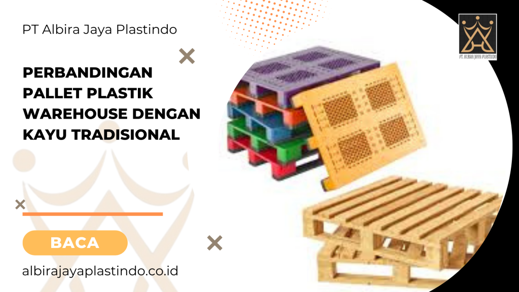 Perbandingan pallet plastik warehouse dengan kayu tradisional