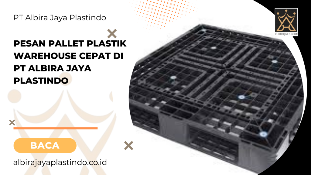 Pesan Pallet Plastik Warehouse Cepat Di Pt Albira Jaya Plastindo