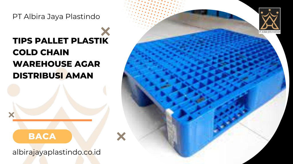 Tips Pallet Plastik Cold Chain Warehouse Agar Distribusi Aman