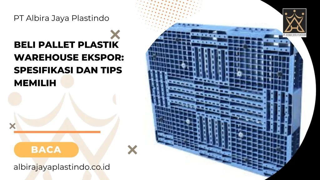 Beli Pallet Plastik Warehouse Ekspor Spesifikasi dan Tips Memilih