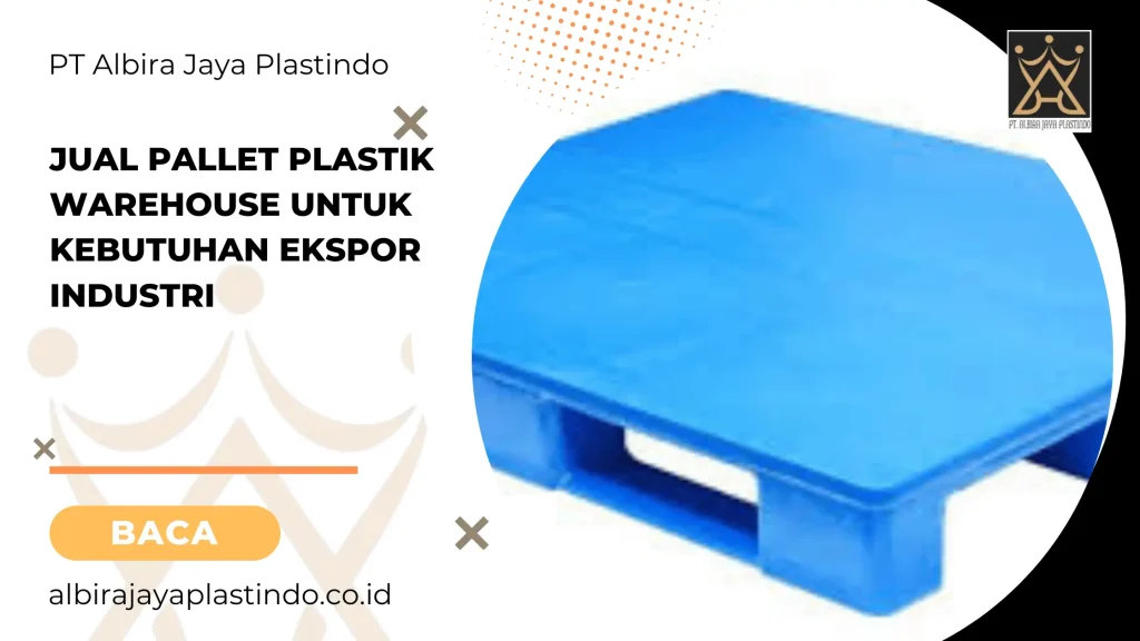 Jual Pallet Plastik Warehouse untuk Kebutuhan Ekspor Industri