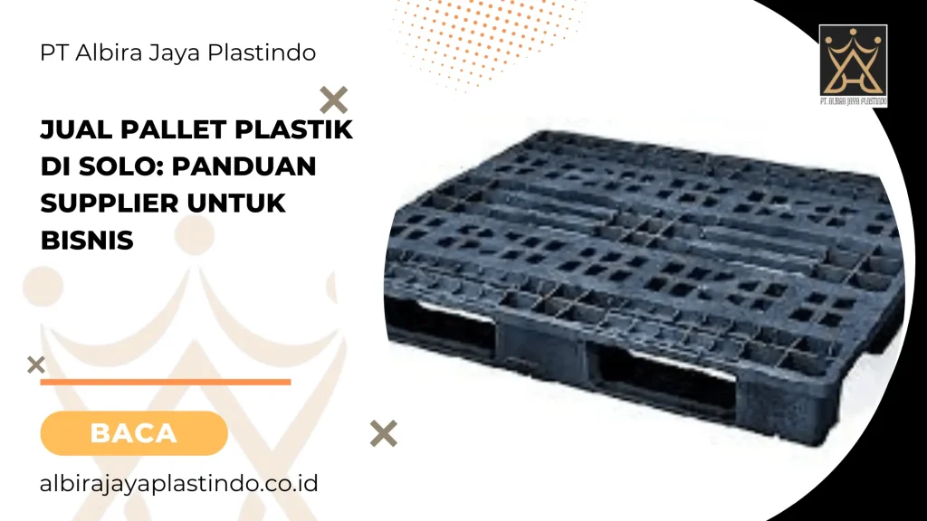 Jual Pallet Plastik di Solo Panduan Supplier untuk Bisnis