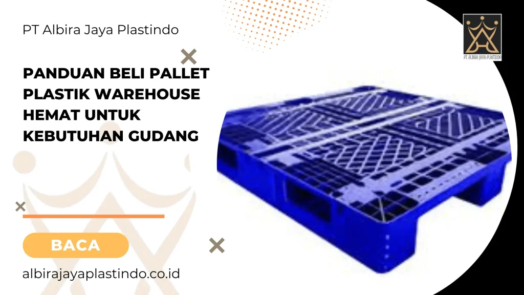 Panduan Beli Pallet Plastik Warehouse Hemat untuk Kebutuhan Gudang