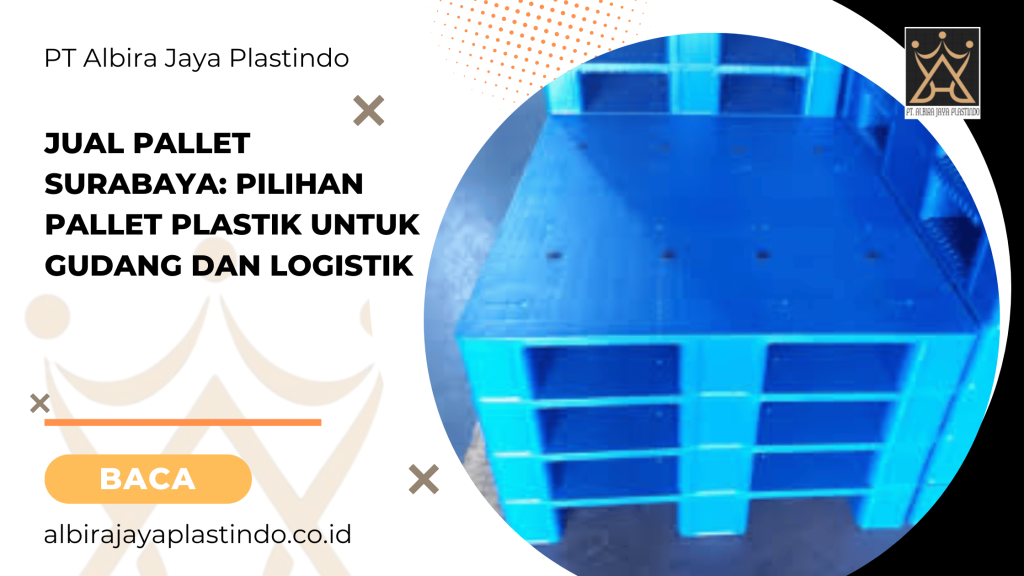 Jual Pallet Surabaya Pilihan Pallet Plastik untuk Gudang dan Logistik